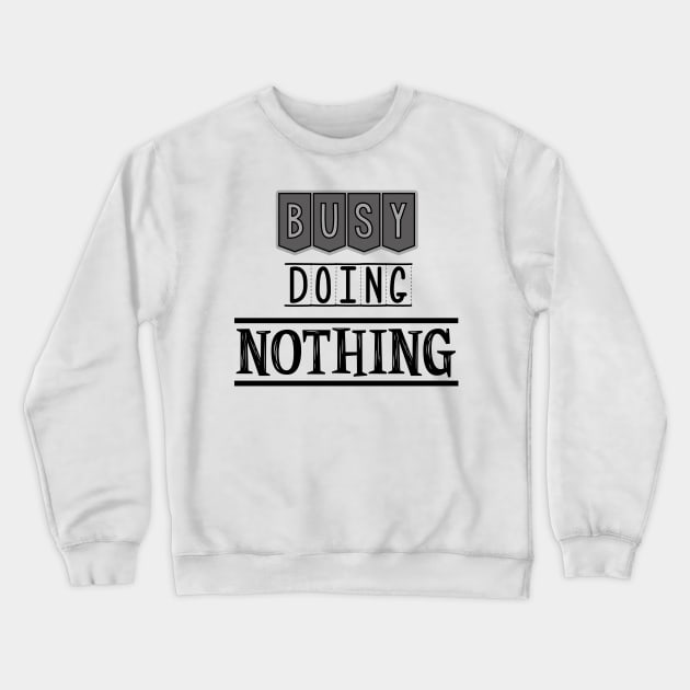 Busy doing nothing Crewneck Sweatshirt by SamridhiVerma18